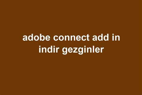 Adobe connect add in indir gezginler