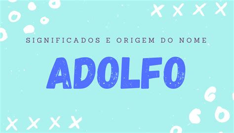 Adolfo Significado Completo, Origem, Personalidade e Mais