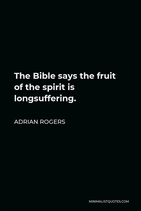 Adrian Rogers Quote: The Bible says the fruit of the spirit is ...