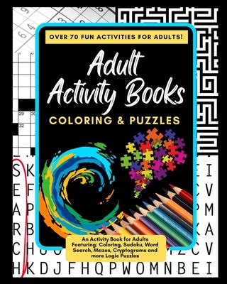 Read Online Adult Activity Books Coloring And Puzzles Over 70 Fun Activities For Adults An Activity Book For Adults Featuring Coloring Sudoku Word Search Mazes Cryptograms And More Logic Puzzles By Adult Activity Books