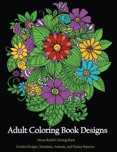 Read Adult Coloring Book Designs Stress Relief Coloring Book Garden Designs Mandalas Animals And Paisley Patterns By Adult Coloring Book Designs