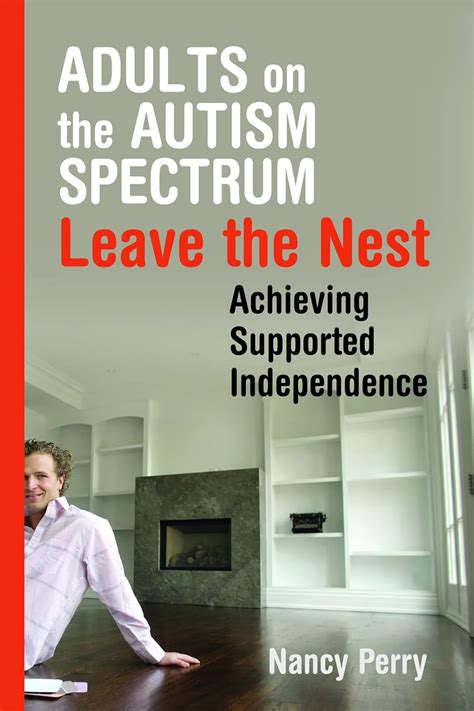 Full Download Adults On The Autism Spectrum Leave The Nest Achieving Supported Independence By Nancy Perry