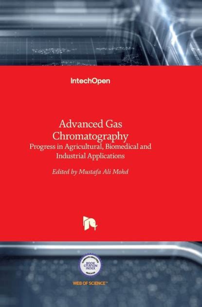 Advanced Gas Chromatography Progress in Agricultural Biomedical and Industrial Applications