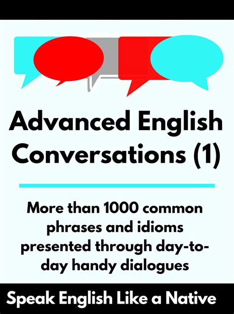 Read Online Advanced English Conversations Speak English Like A Native More Than 1000 Common Phrases And Idioms Presented Through Daytoday Handy Dialogues By Robert Allans