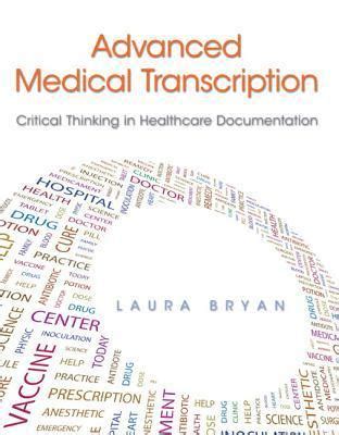 Read Online Advanced Medical Transcription Critical Thinking And Healthcare Documentation By Laura Bryan