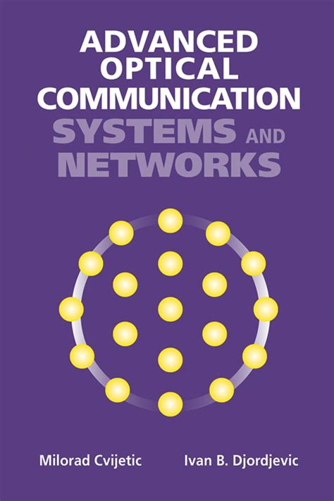 Read Online Advanced Optical Communication Systems And Networks By Milorad Cvijetic