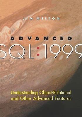 Read Online Advanced Sql1999 Understanding Objectrelational And Other Advanced Features By Jim Melton