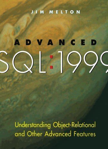 Read Online Advanced Sql1999 Understanding Objectrelational And Other Advanced Features By Jim Melton