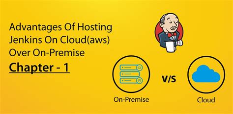 Advantages of hosting Jenkins on cloud(aws) over onpremise Chapter