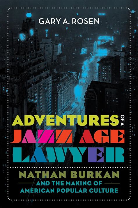 Download Adventures Of A Jazz Age Lawyer Nathan Burkan And The Making Of American Popular Culture By Gary A Rosen