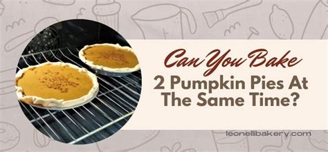 Advice for cooking two pumpkin pies at once