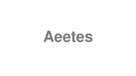Aeetes pronunciation. Things To Know About Aeetes pronunciation. 