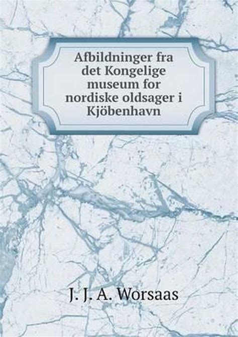 Afbildninger fra det kongelige museum for nordiske oldsager i kjöbenhavn. - Study guide for understanding life science grade 11.