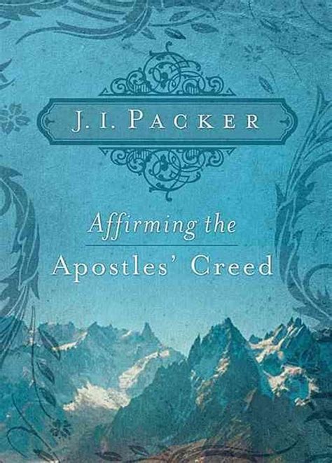Read Affirming The Apostles Creed By Ji Packer