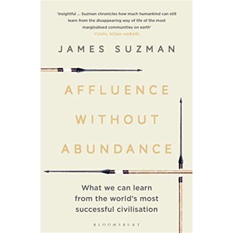 Download Affluence Without Abundance What We Can Learn From The Worlds Most Successful Civilisation By James Suzman