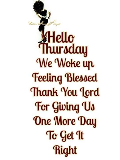 African american thursday blessings. Amen. Thursday Morning Prayer for My Family My family means everything to me, Lord. You have surrounded me with their love and given me so much by allowing me to be a part of their lives. I am asking you this Thursday morning that you help me to be kind and serve them well today. 