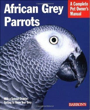 Read Online African Grey Parrots Everything About History Care Nutrition Handling And Behavior By Margaret T Wright