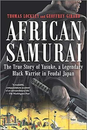 Full Download African Samurai The True Story Of A Legendary Black Warrior In Feudal Japan By Thomas Lockley
