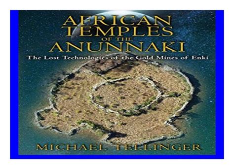Full Download African Temples Of The Anunnaki The Lost Technologies Of The Gold Mines Of Enki By Michael Tellinger