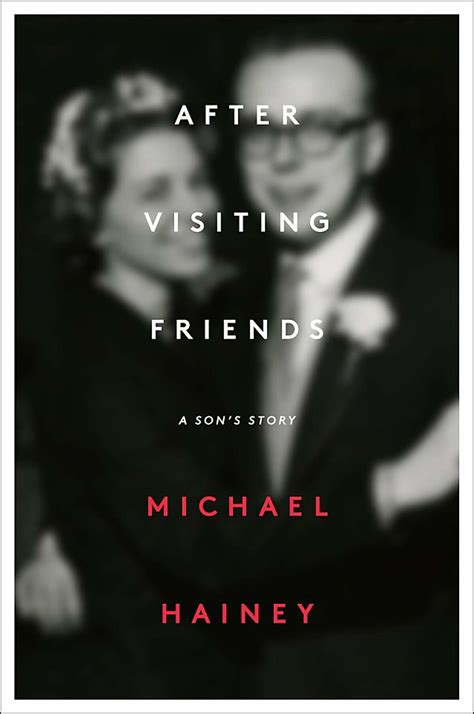 After Visiting Friends A Son s Story by Michael Hainey