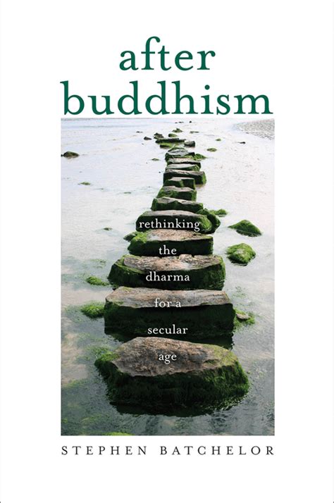 Read After Buddhism Rethinking The Dharma For A Secular Age By Stephen Batchelor