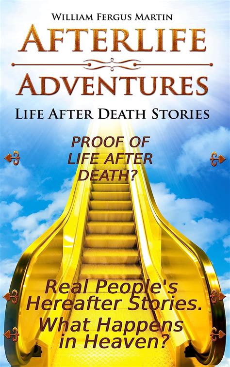 Download Afterlife Adventures Life After Death Stories  What Happens When We Die  Is There Proof By William Fergus Martin