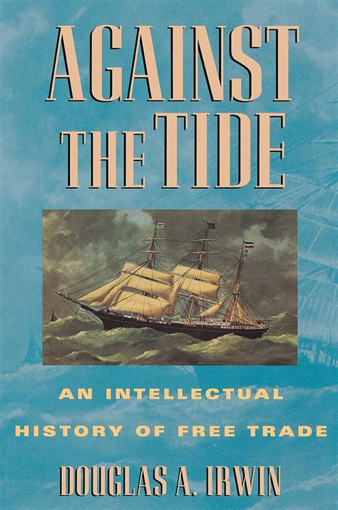 Against the Tide an Intellectual History of Free Trade