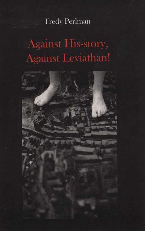 Read Online Against Hisstory Against Leviathan By Fredy Perlman