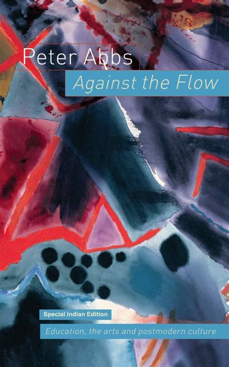Full Download Against The Flow The Arts Postmodern Culture And Education By Peter Abbs