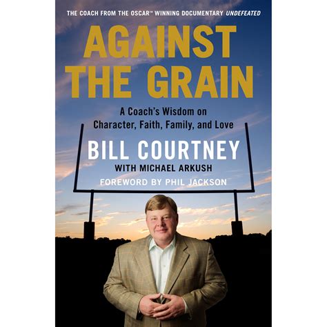 Full Download Against The Grain A Coachs Wisdom On Character Faith Family And Love By Bill Courtney
