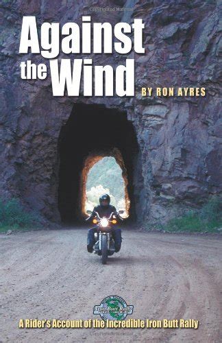 Full Download Against The Wind A Riders Account Of The Incredible Iron Butt Rally By Ron Ayres