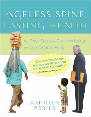 Full Download Ageless Spine Lasting Health The Open Secret To Painfree Living And Comfortable Aging By Kathleen Porter