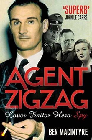 Read Agent Zigzag The True Wartime Story Of Eddie Chapman Lover Betrayer Hero Spy By Ben Macintyre