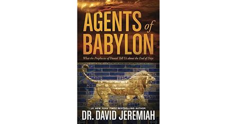Read Online Agents Of Babylon What The Prophecies Of Daniel Tell Us About The End Of Days By David Jeremiah