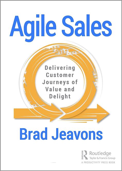 Read Online Agile Sales Delivering Customer Journeys Of Value And Delight By Brad Jeavons