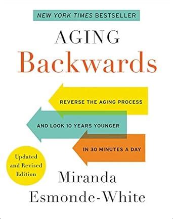 Full Download Aging Backwards Updated And Revised Edition Reverse The Aging Process And Look 10 Years Younger In 30 Minutes A Day By Miranda Esmondewhite