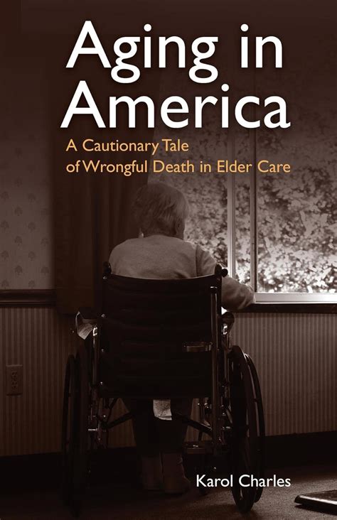 Read Aging In America A Cautionary Tale Of Wrongful Death In Elder Care By Karol Charles