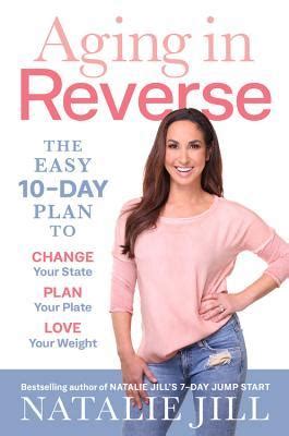 Download Aging In Reverse The Easy 10Day Plan To Change Your State Plan Your Plate Love Your Weight By Natalie Jill