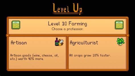 Artisan or Agriculturist? Well, we think there is a clear winner here when it comes to farming professions. The optimal professions are Tiller and Artisan. The 10% bonus to crops is a nice bonus in the early game if you choose to sell any crops and the 40% bonus to artisan goods is an insane end-game boost to your income.. 