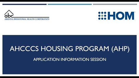 AHCCCS Housing Program FAQs Effective October 1, 2021, Arizona Behavioral Health Corporation and HOM, Inc., will become the new Centralized Housing Administrator for the AHCCCS Housing Program throughout the state of Arizona.. 