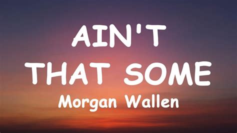 Apr 4, 2023 · Morgan Wallen - Ain't That Some | Lyrics#morganwallen #lyrics #lyricvideo Lyrics:[Chorus]Ain't that some back home, buddies in the field, mud on the wheels, ... . 