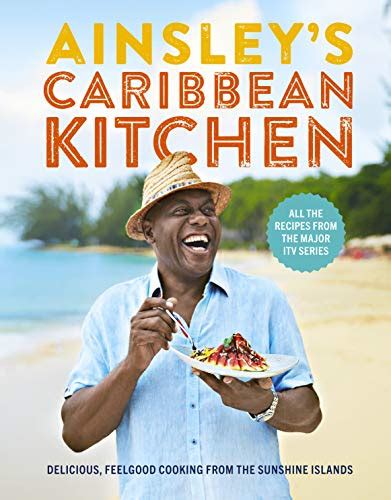 Download Ainsleys Caribbean Kitchen Delicious Feelgood Cooking From The Sunshine Islands All The Recipes From The Major Itv Series By Ainsley Harriott
