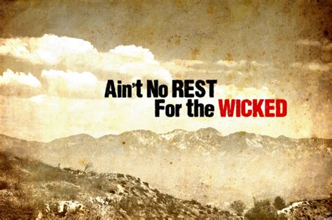 Aint no rest for the wicked. Things To Know About Aint no rest for the wicked. 