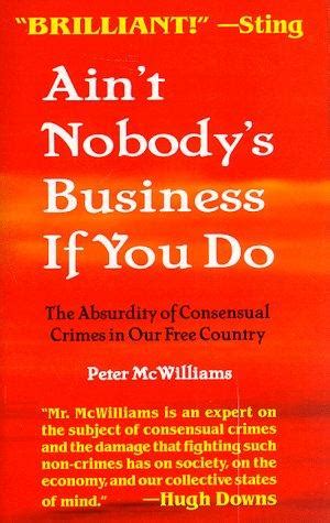 Read Online Aint Nobodys Business If You Do By Peter Mcwilliams
