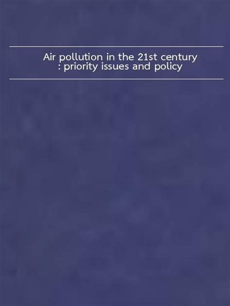 Air Pollution in the 21st Century Priority Issues and Policy