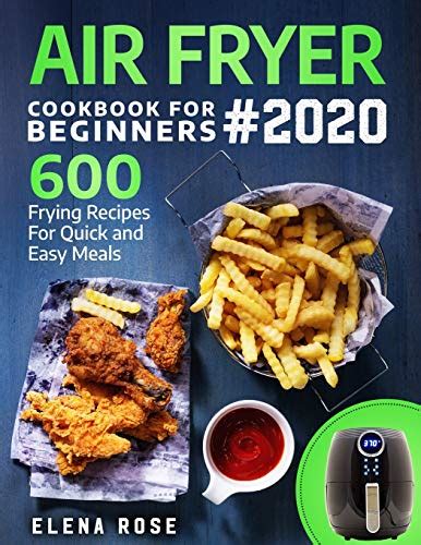 Full Download Air Fryer Cookbook For Beginners 600 Frying Recipes For Quick And Easy Meals By Elena Rose