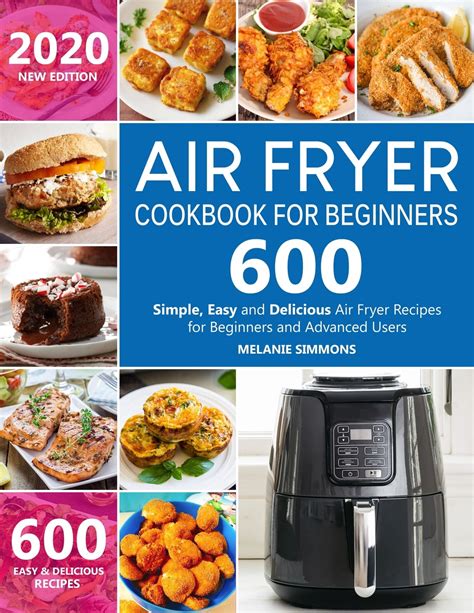 Read Online Air Fryer Cookbook For Beginners 600 5 Ingredients Simple Easy And Delicious Air Fryer Recipes For Beginners And Advanced Users By Stephanie Newman