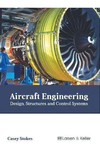 Aircraft Engineering: Design, Structures and Control Systems