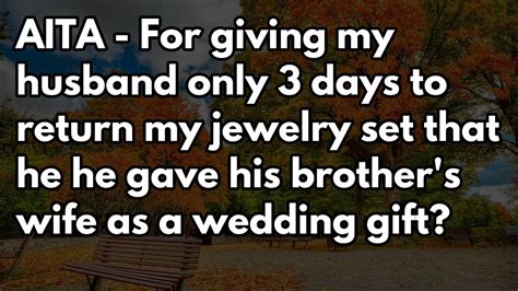 Dec 22, 2021 · The woman said her husband had taken her jewellery set without consulting her and gave it to his brother's wife Credit: Getty. She anonymously posted in the subreddit, AITA, where it has garnered over 3k comments. She said her husband's brother had been with his girlfriend for ten years, and recently got married which was a huge deal for the ... . 