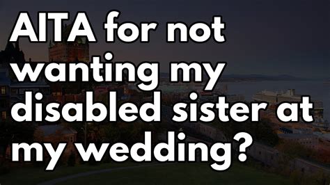 Aita for not wanting my disabled sister at my wedding. Things To Know About Aita for not wanting my disabled sister at my wedding. 